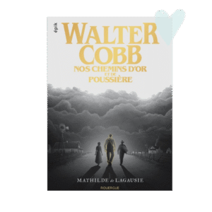 Walter Cobb : Nos chemins d&rsquo;or et de poussière – M. De Lagausie